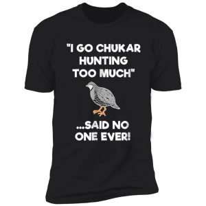 chukar-hunting-gift-funny-hunter-too-much shirt