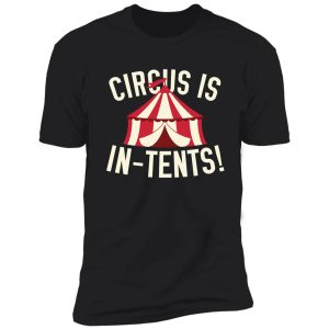 circus is in-tents! shirt