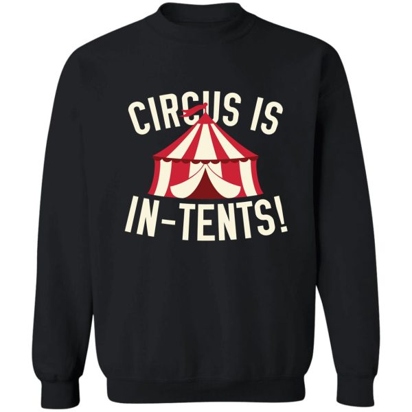 circus is in-tents! sweatshirt