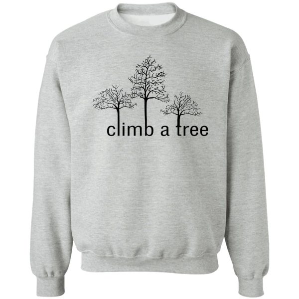 climb a tree sweatshirt