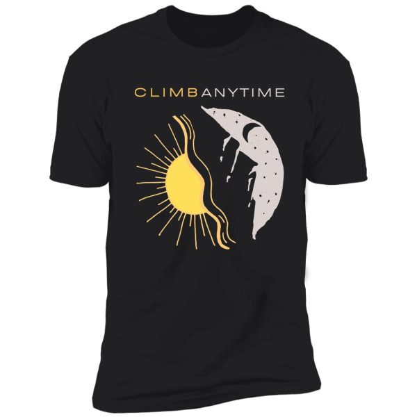 climb anytime. rock climbing shirt