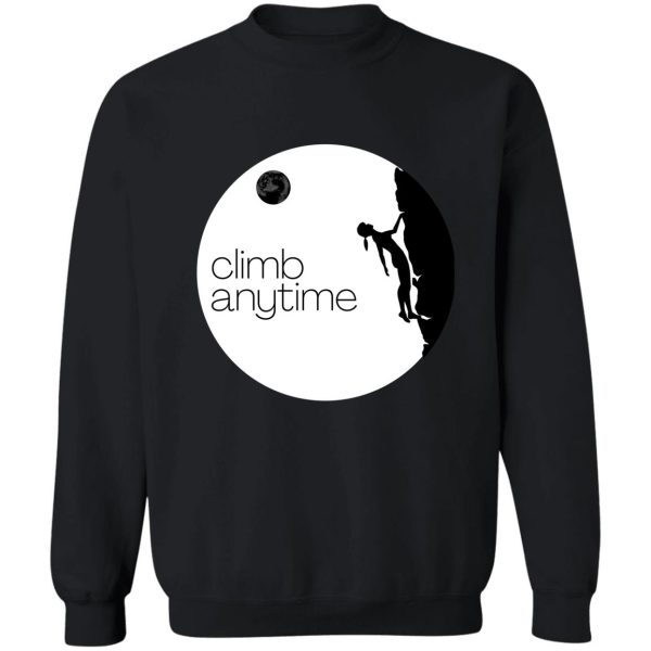 climb anytime. rock climbing sweatshirt
