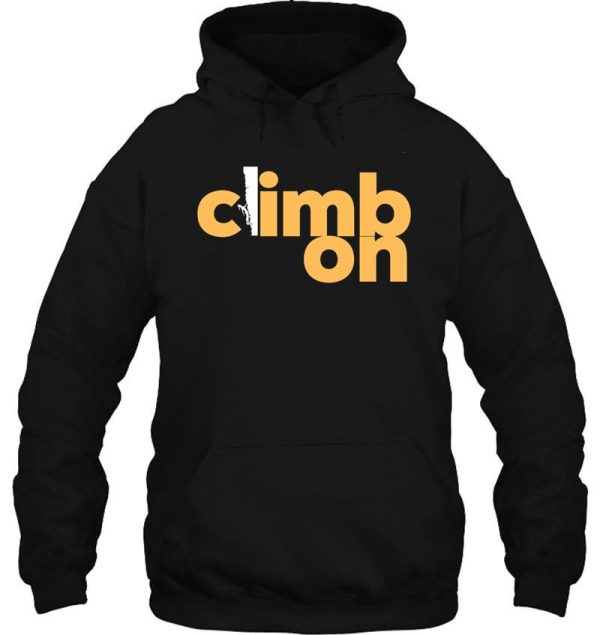 climb on. rock climbing hoodie