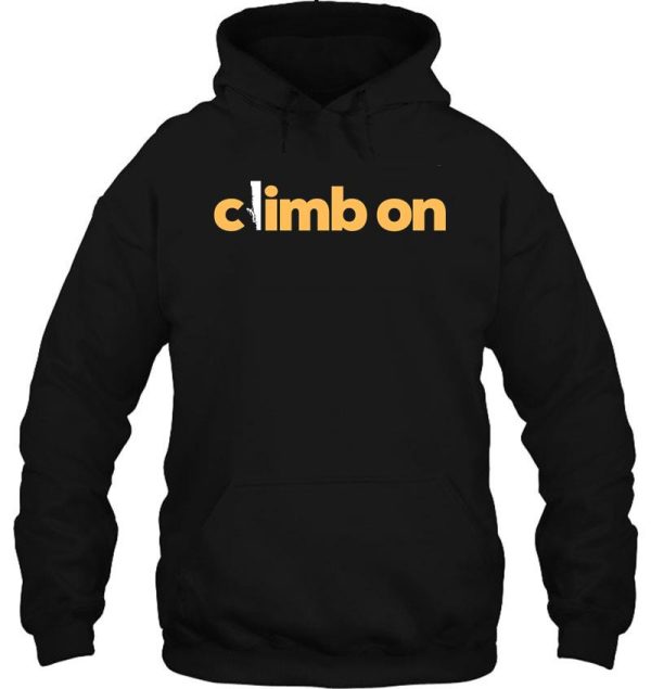 climb on. rock climbing hoodie