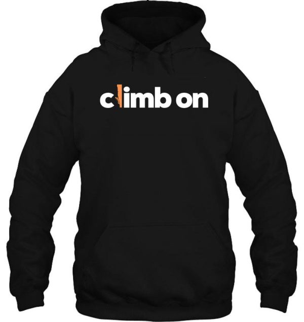 climb on. rock climbing hoodie