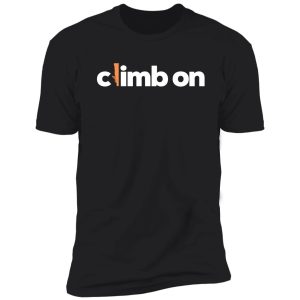 climb on. rock climbing shirt