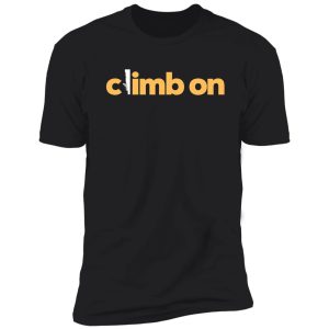 climb on. rock climbing shirt