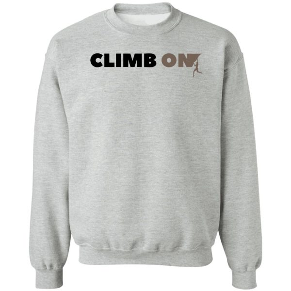 climb on. rock climbing sweatshirt