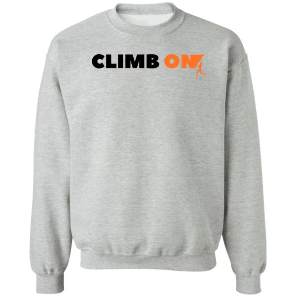 climb on. rock climbing sweatshirt