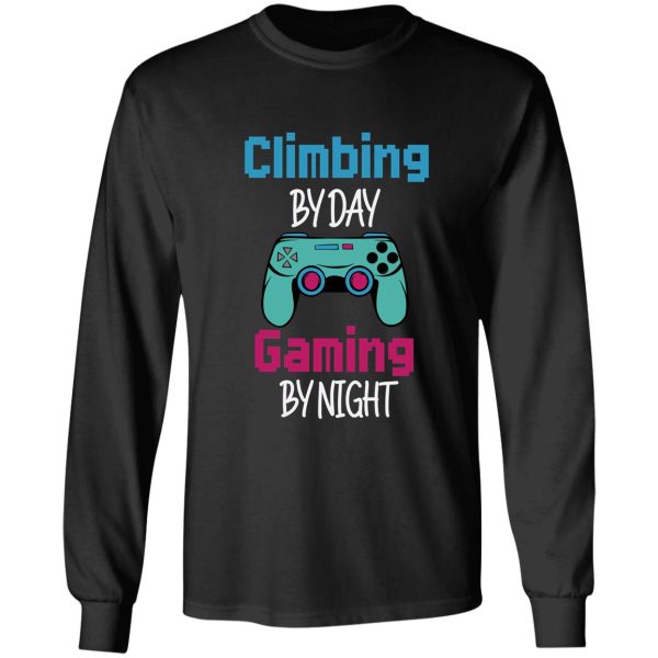climbing by day gaming by night funny for climbing gamer long sleeve