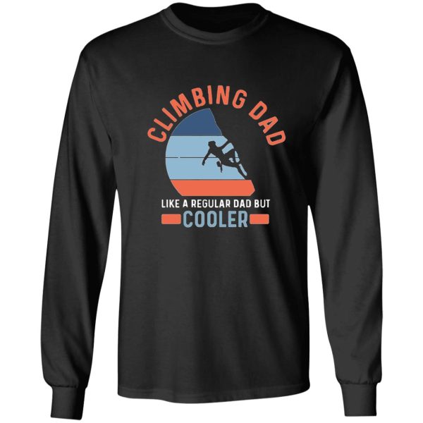 climbing dad like a regular dad but cooler long sleeve