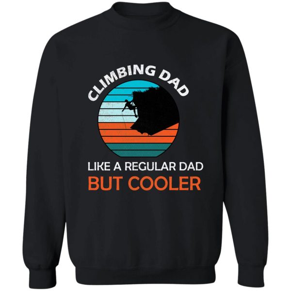 climbing dad like a regular dad but coolerclimbing dadretro climbing shirt gift for climbing dad climbing fathers gift funny climbers sweatshirt