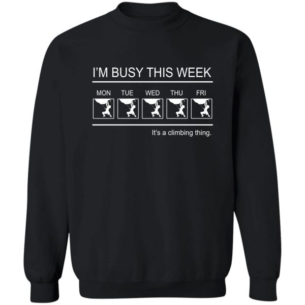 climbing- im busy this week sweatshirt