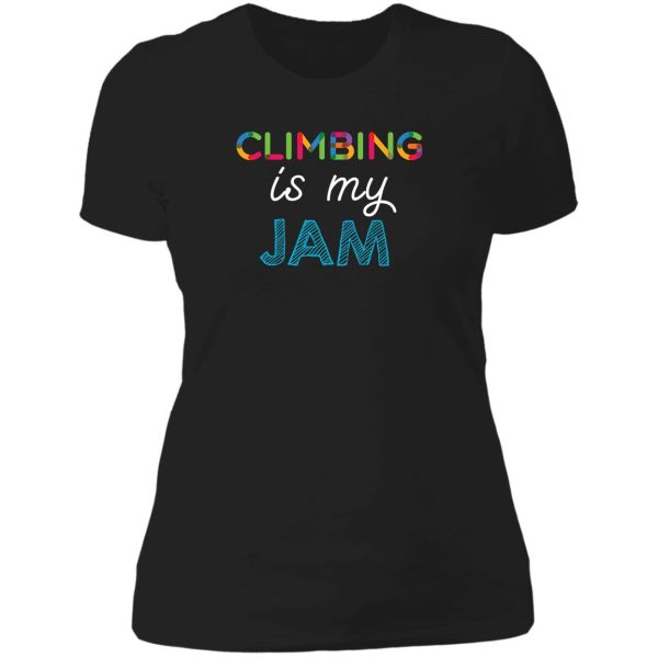 climbing is my jam. funny climbing design lady t-shirt