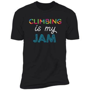 climbing is my jam. funny climbing design shirt