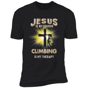 climbing-jesus is my savior climbing is my therapy shirt