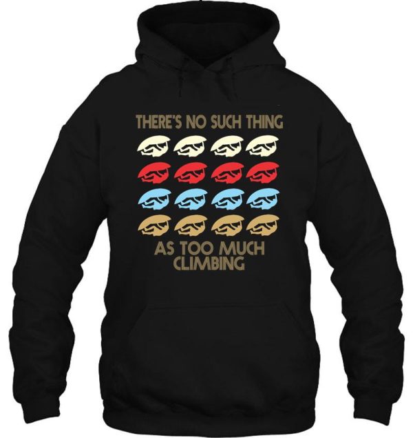 climbing lovers - theres no such thing as too much climbing - retro vintage style 1970s hoodie