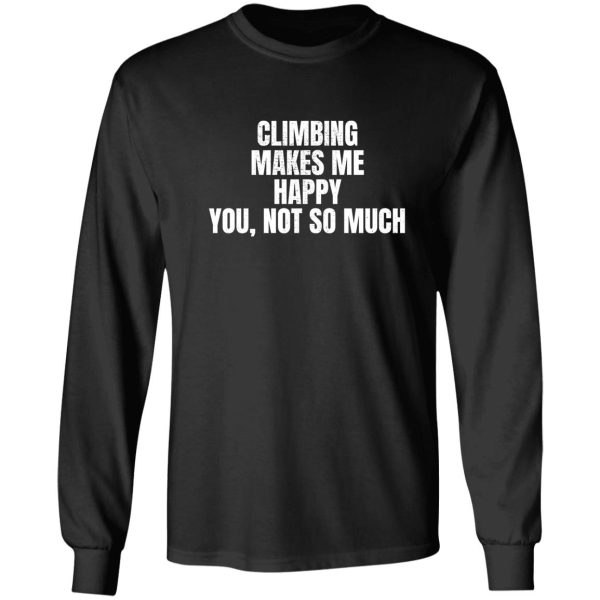 climbing makes me happy. you not so much. long sleeve