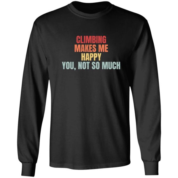 climbing makes me happy. you not so much. long sleeve