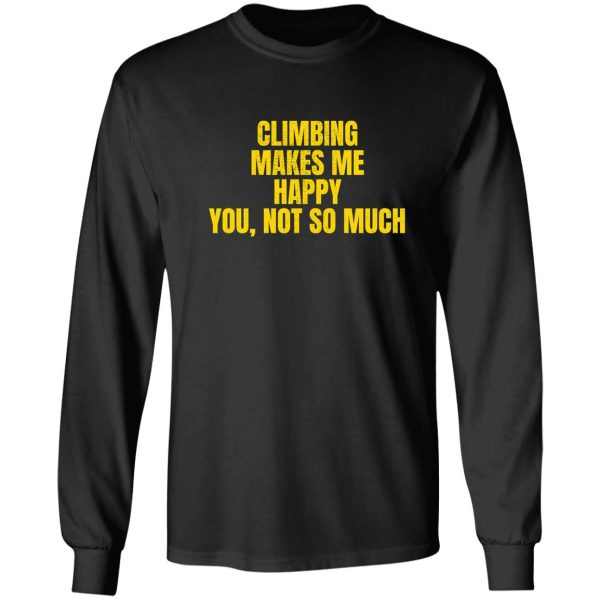 climbing makes me happy. you not so much. long sleeve