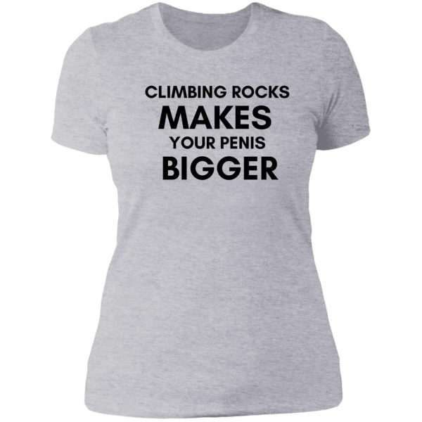 climbing rocks makes your penis bigger lady t-shirt