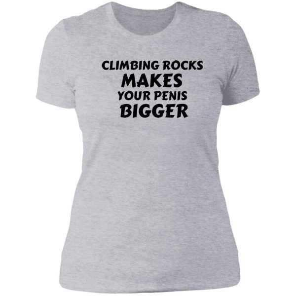 climbing rocks makes your penis bigger lady t-shirt