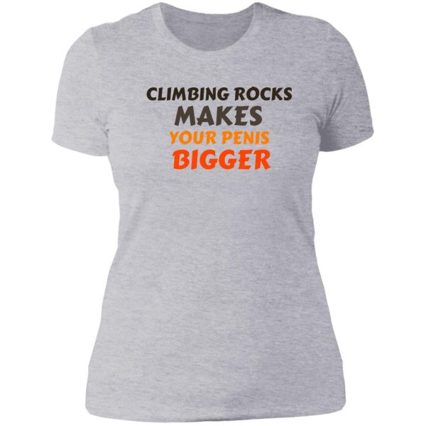 climbing rocks makes your penis bigger lady t-shirt