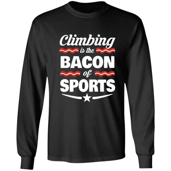 climbing t shirt - climbing is the bacon of sports long sleeve