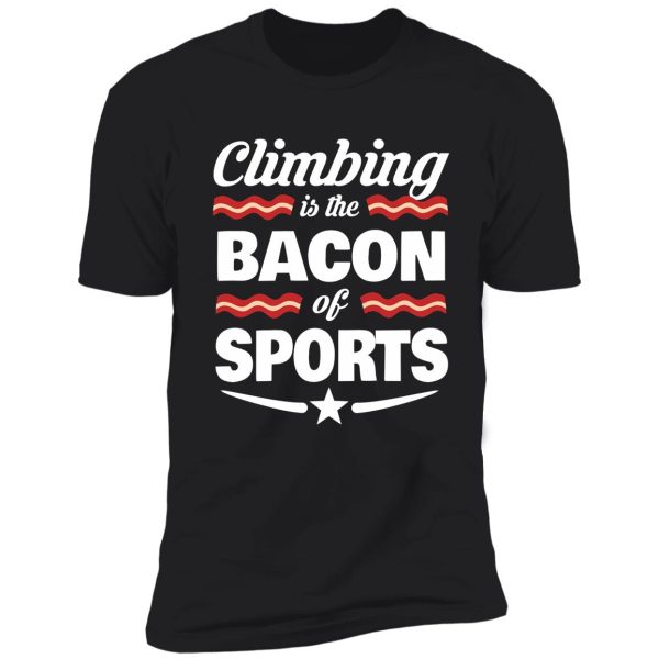 climbing t shirt - climbing is the bacon of sports shirt