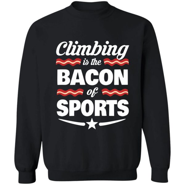 climbing t shirt - climbing is the bacon of sports sweatshirt