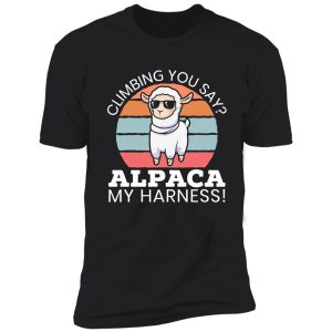 climbing you say alpaca my harness llama mountain shirt