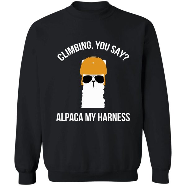 climbing you say alpaca my harness sweatshirt
