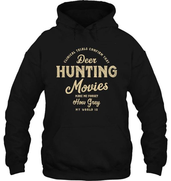 clinical trials confirm - deer hunting movies make me forget how grey my world is hoodie