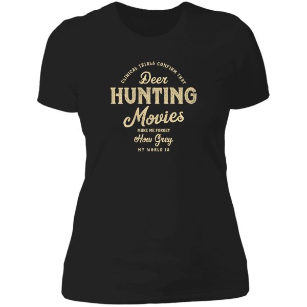 clinical trials confirm - deer hunting movies make me forget how grey my world is lady t-shirt