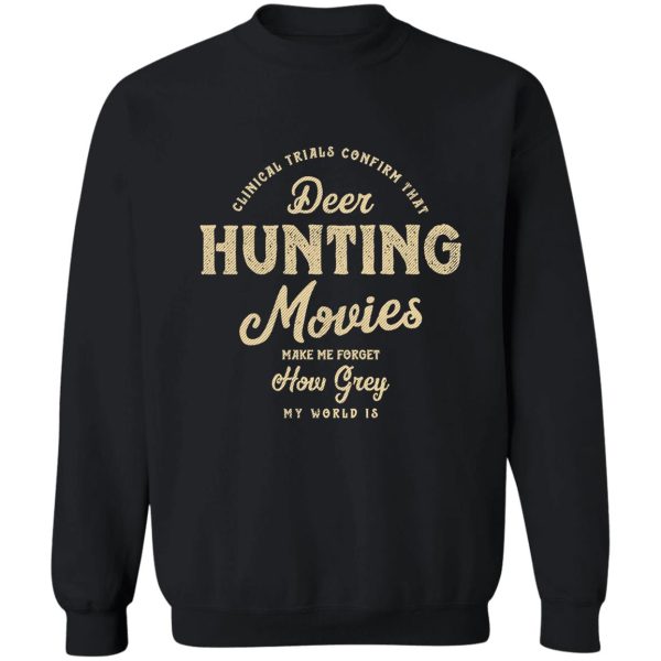 clinical trials confirm - deer hunting movies make me forget how grey my world is sweatshirt