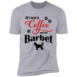 coffee and my barbet shirt