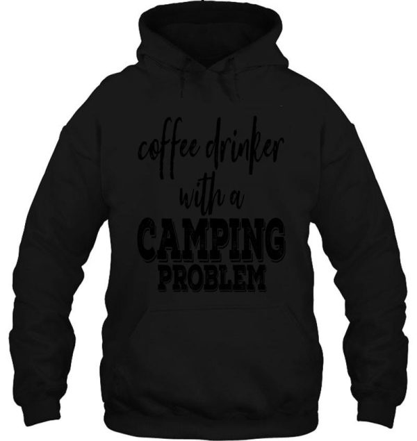 coffee drinker with a camping problem-summer. hoodie