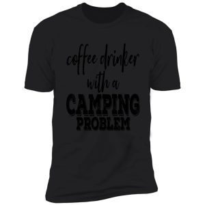 coffee drinker with a camping problem-summer. shirt