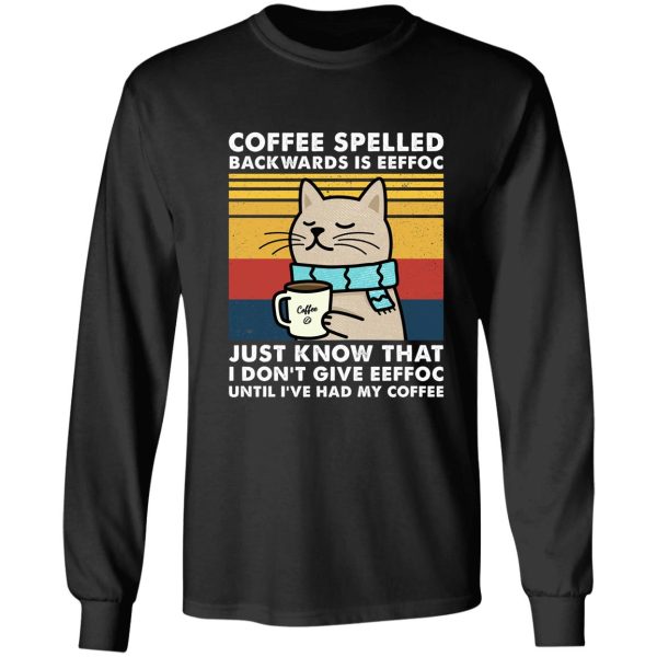coffee spelled backwards is eeffoc - cats drink coffee long sleeve