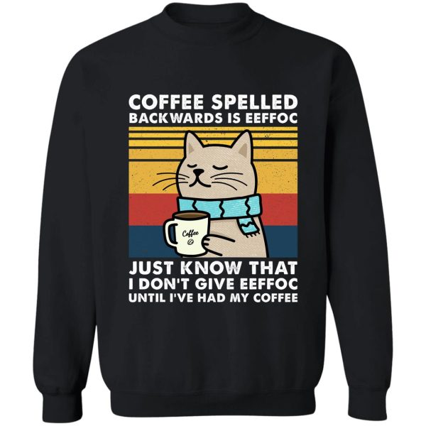 coffee spelled backwards is eeffoc - cats drink coffee sweatshirt