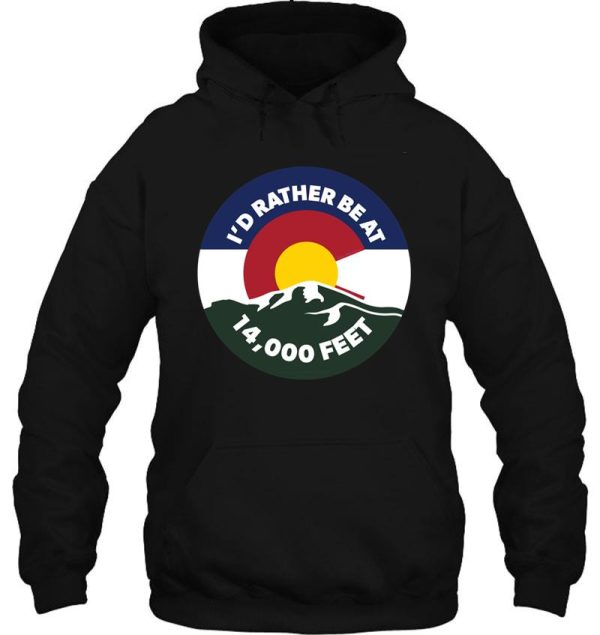 colorado - i'd rather be at 14000 feet hoodie