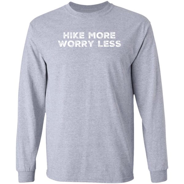 copy of hike more worry less long sleeve