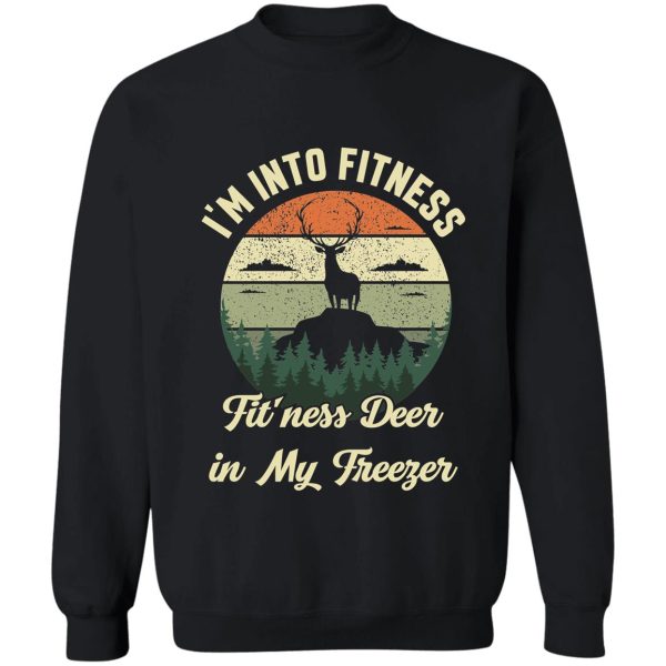 copy of im into fitness fitness deer in my freezer deer hunting sweatshirt