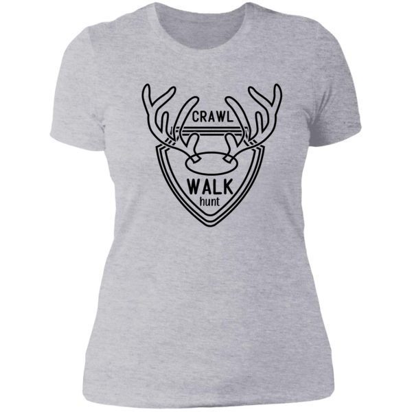 crawl walk hunt original deer hunting design lady t-shirt