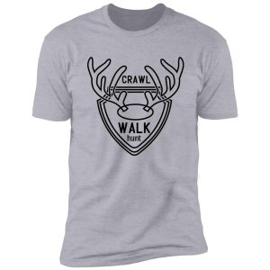 crawl walk hunt : original deer hunting design shirt
