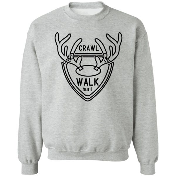 crawl walk hunt original deer hunting design sweatshirt