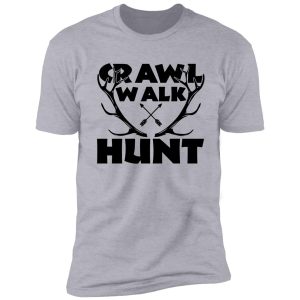 crawl walk hunt : special deer hunting design shirt