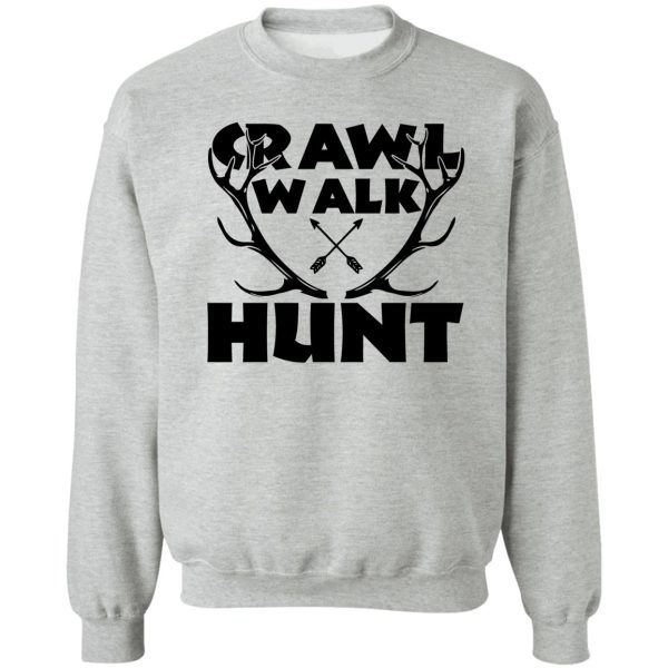 crawl walk hunt special deer hunting design sweatshirt