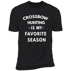 crossbow hunting is my favorite season shirt