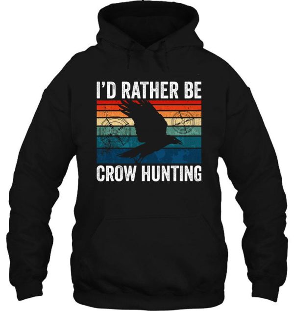 crow hunter id rather be crow hunting hoodie